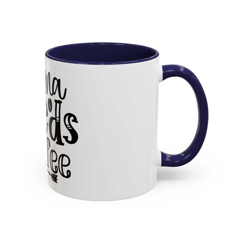 Mama Needs Coffee Accent Mug — Funny Mom Coffee Cup (11/15oz)