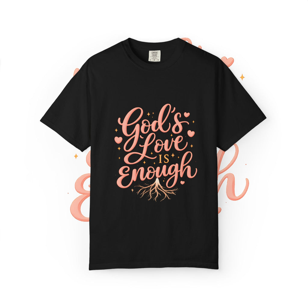 God's Love Is Enough T-Shirt — Inspirational Christian Tee